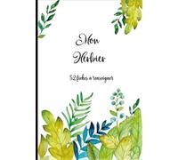 Mon Herbier: Carnet A5 pour récolter et conserver feuilles et fleurs,52 fiches à renseigner en double page .110 pages .18