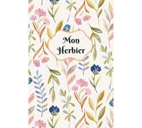 Mon Herbier: Carnet A5 pour récolter et conserver feuilles et fleurs,52 fiches à renseigner en double page .110 pages .03