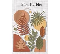 Mon Herbier : Carnet de Cueillette et d'Observation Botanique: Journal de bord pour collectionner et identifier vos plantes et fleurs séchées | 100 ... avec emplacement photo, dessin et récolte.