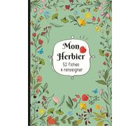 Mon Herbier: Carnet pour récolter et conserver feuilles et fleurs,52 fiches à renseigner en double page . Format A5 - 110 pages .13.vert