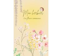 Mon herbier: Les fleurs communes (Mes herbiers)