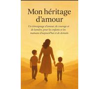 Mon héritage d'amour: Un témoignage d’amour, de courage et de lumière, pour les enfants et les mamans d’aujourd’hui et de demain.