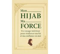 Mon Hijab Ma Force: Un voyage intérieur pour renforcer ma foi et ma confiance en moi