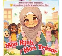 Mon Hijab, Mon Trésor: Une histoire pleine de douceur, de confiance et de fierté pour les petites filles