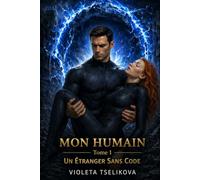 MON HUMAIN: TOME 1 Un Étranger Sans Code