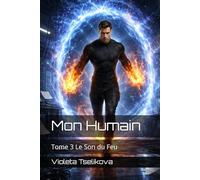 Mon Humain: Tome 3 Le Son du Feu