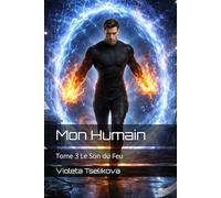 Mon Humain: Tome 3 Le Son du Feu