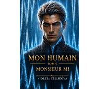 Mon Humain: Tome 5 : Monsieur Mi