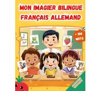 Mon imagier bilingue Français Allemand: Apprendre le vocabulaire Allemand | Imagier Coloré avec +150 Mots Joliment illustrés | Mots de Tous les Jours | Pour les Enfants et les Débutants.