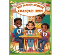 Mon imagier bilingue Français Hindi: Apprendre le vocabulaire Hindi | Imagier Coloré avec +150 Mots Joliment illustrés | Mots de Tous les Jours | Pour les Enfants et les Débutants.