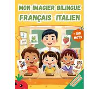 Mon imagier bilingue Français Italien: Apprendre le vocabulaire Italien | Imagier Coloré avec +150 Mots Joliment illustrés | Mots de Tous les Jours | Pour les Enfants et les Débutants.
