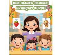 Mon imagier Bilingue Français Kurde: Apprendre le vocabulaire Kurde Kurmandji | Imagier Coloré avec +150 Mots Joliment illustrés | Mots de Tous les Jours | Pour les Enfants et les Débutants.