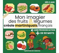 Mon imagier des fruits et légumes en créole martiniquais bilingue français: Plus de 60 fruits et légumes péyi à découvrir dès 2 ans