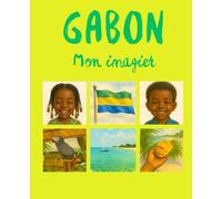 Mon imagier du Gabon: Découvrir les animaux, la culture et les lieux du Gabon : Un imagier doux et éducatif pour les enfants de 1 à 8 ans