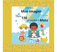 Mon imagier - Mes 116 premiers mots: Livre éducatif pour bébé de 0 à 2 ans | Imagier en couleurs avec animaux, objets, fruits et formes pour l’éveil et les premiers apprentissages