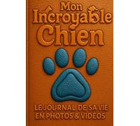 Mon incroyable chien: Le journal de sa vie en photos & vidéos pour toujours,Carnet de Souvenirs à Compléter : Racontez et Gardez en Mémoire Votre ... Intime, Livre à Remplir, Cadeau Émotionnel