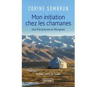 Mon initiation chez les chamanes: Une Parisienne en Mongolie