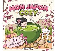 Mon Japon Cosy: Livre de coloriage kawaii pour adultes - Illustrations zen et mignonnes pour se détendre et s'évader