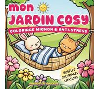 mon JARDIN COSY: Coloriage Mignon et Anti-Stress - 57 Pages Créatives - Modèles Couleur, Citations Humoristiques et Coloriages Kawaii - Relaxation et Activité Sans Écran (ESPRIT COSY)
