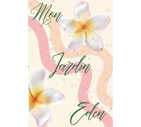 Mon jardin Eden: Journal créatif et spirituelle