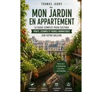 Mon Jardin en Appartement: Cultiver ses légumes, herbes et fruits en espace restreint (Jardins de Poche)