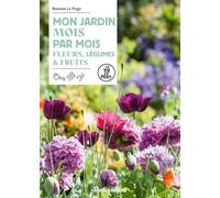 Mon jardin mois par mois: Fleurs, légumes & fruits (LA VIE EN VERT : JARDIN)