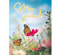 Mon Journal: 108 Pages Lignées - Pour Fille / Adolescente / Femme - Couverture Avec Papillon Monarque et Fleurs