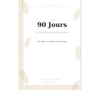 Mon Journal 90 Jours : 90 jours pour te choisir, toi: Le guide complet pour transformer ton mindset, ta nutrition (Batch Cooking), ton sport et tes finances | Méthode TWYL | Format A5