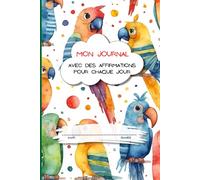 Mon Journal Avec Des Affirmations Pour Chaque Jour: le journal pour la pratique de l’écriture pour les enfants de 6 à 10 ans pour développer la ... avec une couverture colorée et amusante.