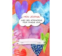 Mon Journal Avec Des Affirmations Pour Chaque Jour: le journal pour la pratique de l’écriture pour les enfants de 6 à 10 ans pour développer la ... avec une couverture colorée et amusante.