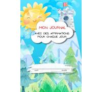 Mon Journal Avec Des Affirmations Pour Chaque Jour: le journal pour la pratique de l’écriture pour les enfants de 6 à 10 ans pour développer la ... avec une couverture colorée et amusante.