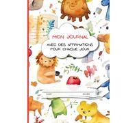 Mon Journal Avec Des Affirmations Pour Chaque Jour: le journal pour la pratique de l’écriture pour les enfants de 6 à 10 ans pour développer la ... avec une couverture colorée et amusante.