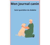 Mon journal canin: Suivi quotidien du diabète - Carnet de bord santé pour chien, relevés de glycémie, insuline, repas et symptômes (108 jours)
