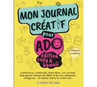 Mon journal creatif pour ado | cozy & kawaii | confiance, créativité, bien etre : un carnet feel-good inspirant !: Activité créative ado | 12-17 ans | cahier de vacances ado |livre ado fille garçon