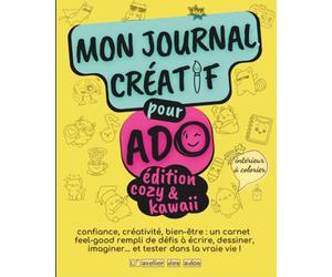 Mon journal creatif pour ado | cozy & kawaii | confiance, créativité, bien etre : un carnet feel-good inspirant !: Activité créative ado | 12-17 ans | cahier de vacances ado |livre ado fille garçon
