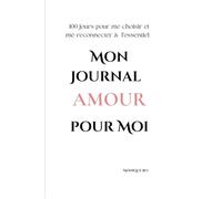 Mon Journal d’amour pour moi: 100 jours pour me choisir, et me reconnecter a l’essentiel