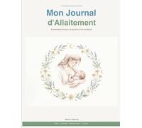 Mon Journal d'Allaitement - Livret / Carnet suivit allaitement - Cadeau idéal pour future maman - 26 semaines - 72 pages en couleur (Collection Maternité & Famille de Marie Lebrevat)