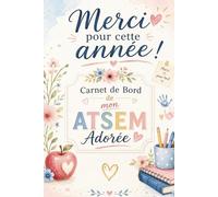 Mon Journal d'ATSEM - Merci pour cette année !: Le compagnon idéal de 100 pages pour une année organisée : agendas, préparatifs d'ateliers, notes libres et bêtisier des enfants.