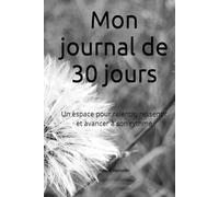 Mon journal de 30 jours: Un espace pour ralentir, ressentir et avancer à son rythme