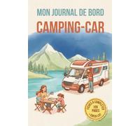 Mon Journal De Bord Camping-Car: Carnet de voyage à remplir pour van aménagé, camping-car et caravane | 109 pages pour organiser vos étapes, préparer ... et immortaliser vos souvenirs inoubliables