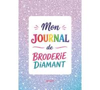 Mon journal de broderie diamant: Mes créations