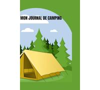 Mon Journal de Camping Quebecois: Le cahier de bord indispensable pour noter vos souvenirs de plein air, vos emplacements et vos activités.