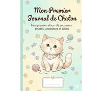 Mon journal de chaton: Mon premier album de souvenirs : photos à coller, anecdotes, bêtises et suivi de santé pour chaton et chat.