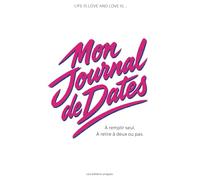 Mon Journal De Dates: Le carnet à remplir après chaque rencontre (enfin, à toi de voir)