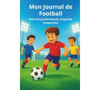 Mon Journal de Football: Note tes performances, progresse chaque jour (Ma Série de Football)