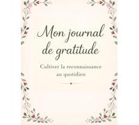 Mon journal de gratitude: 12 semaines pour cultiver le positif et prendre du temps pour soi