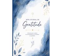 Mon Journal de Gratitude: 120 jours pour cultiver la reconnaissance et le bonheur au quotidien