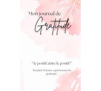 Mon journal de Gratitude: 30 jours pour expérimenter la gratitude