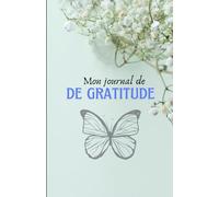 Mon journal DE GRATITUDE: 365 jours pour écrire tes pensées et réflexions: commencez votre chemin personnel pour augmenter le Bien-être et la ... trouvez le bonheur dans les petites choses.