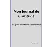 Mon Journal de Gratitude: 365 jours pour transformer ma vie